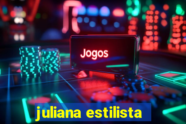 juliana estilista